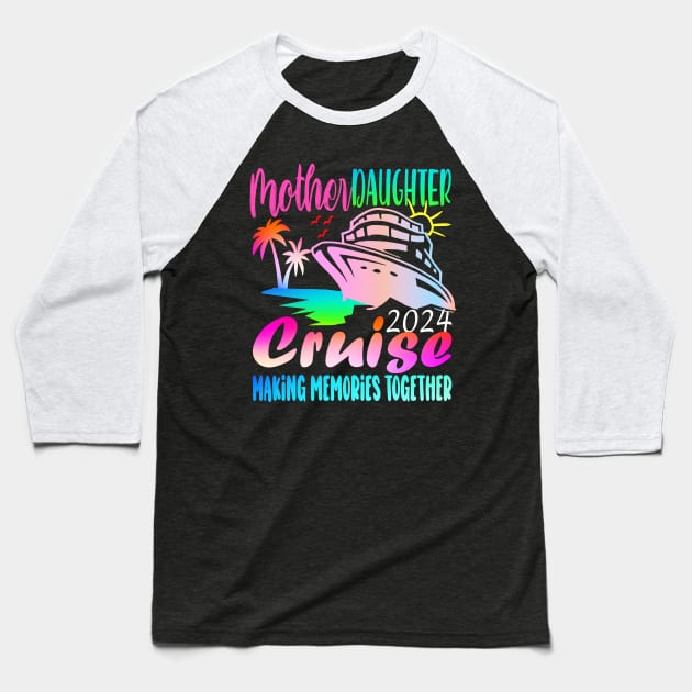 Cruise Mother Daughter Trip 2024 Funny Mom Daughter Vacation Baseball T-Shirt by AlmaDesigns